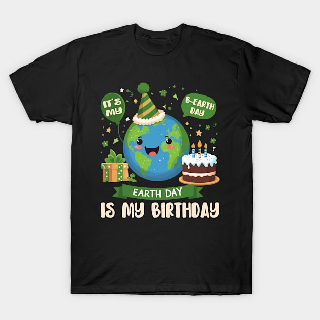 It's My B-earth Day Earth Day is My Birthday T-Shirt by mostoredesigns